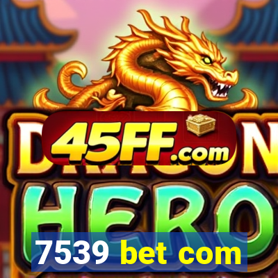 7539 bet com